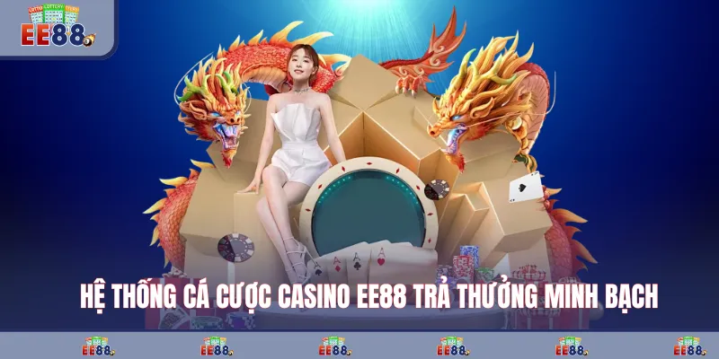 Hệ thống cá cược casino EE88 trả thưởng minh bạch