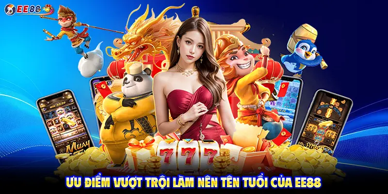 Ưu điểm vượt trội làm nên tên tuổi của EE88